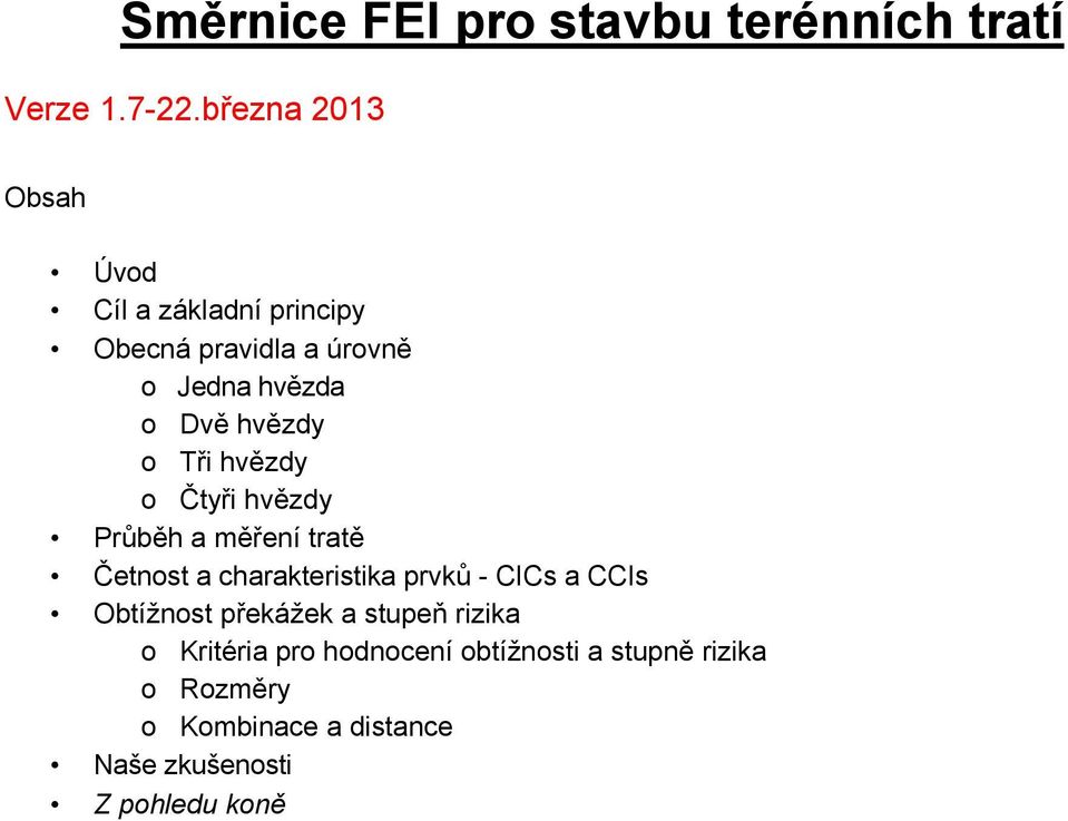 o Tři hvězdy o Čtyři hvězdy Průběh a měření tratě Četnost a charakteristika prvků - CICs a CCIs