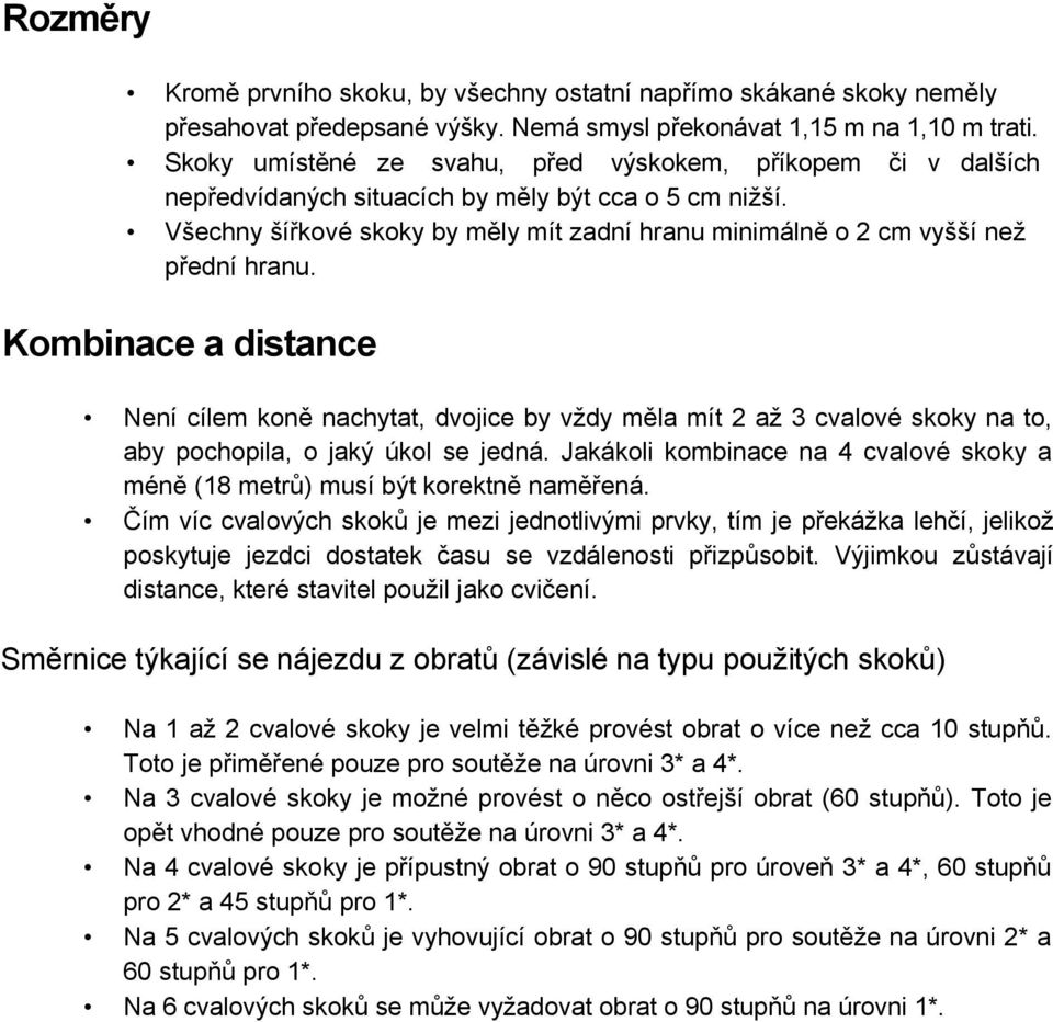 Všechny šířkové skoky by měly mít zadní hranu minimálně o 2 cm vyšší než přední hranu.