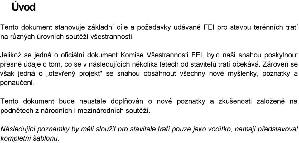 tratí očekává. Zároveň se však jedná o otevřený projekt" se snahou obsáhnout všechny nové myšlenky, poznatky a ponaučení.