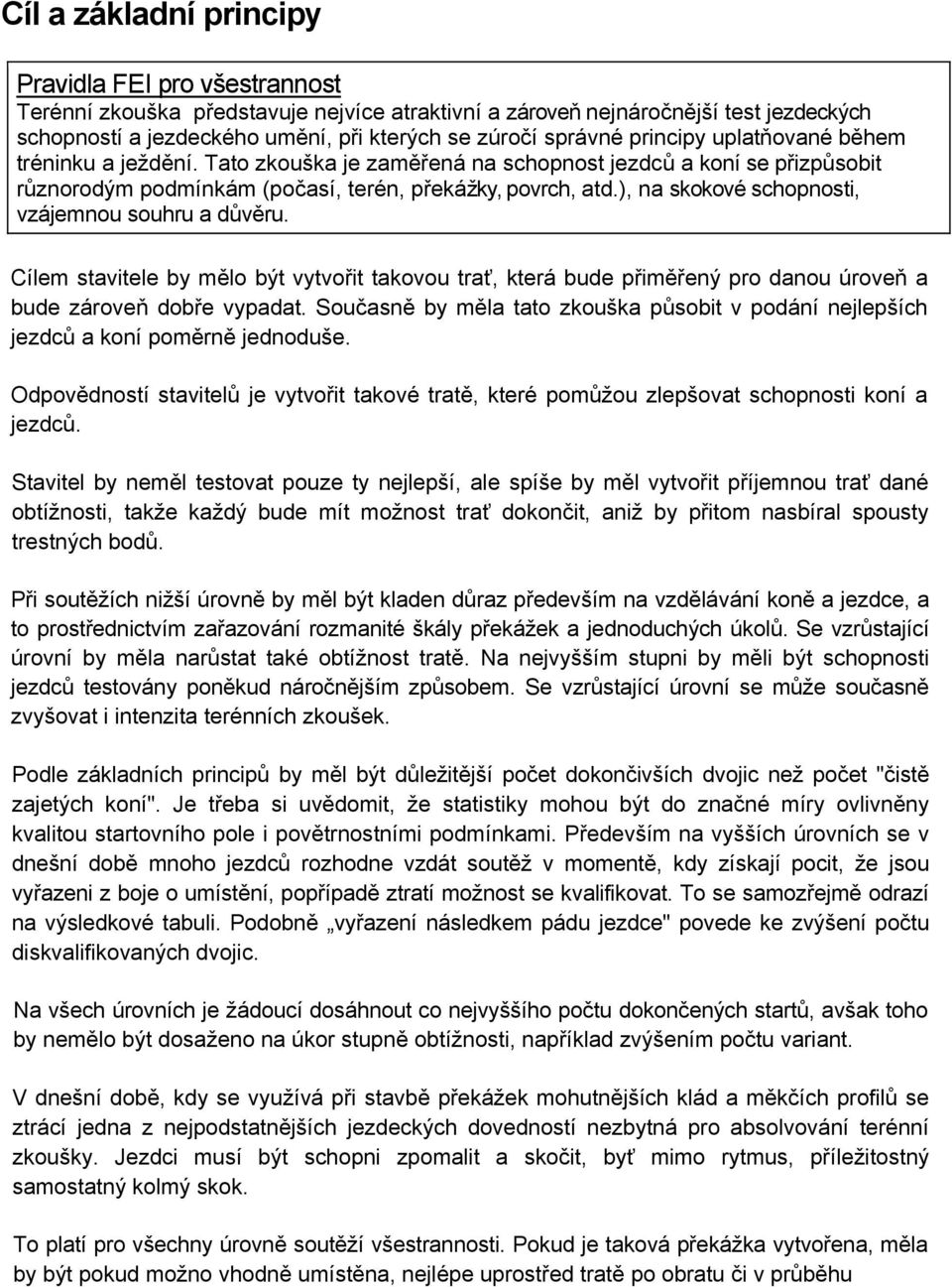 ), na skokové schopnosti, vzájemnou souhru a důvěru. Cílem stavitele by mělo být vytvořit takovou trať, která bude přiměřený pro danou úroveň a bude zároveň dobře vypadat.