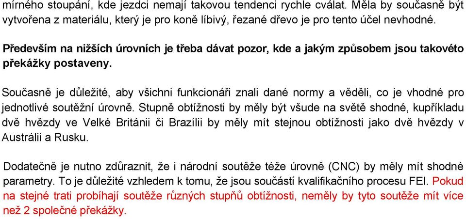 Současně je důležité, aby všichni funkcionáři znali dané normy a věděli, co je vhodné pro jednotlivé soutěžní úrovně.