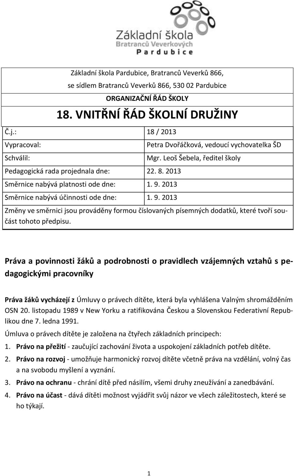 Leoš Šebela, ředitel školy Změny ve směrnici jsou prováděny formou číslovaných písemných dodatků, které tvoří součást tohoto předpisu.