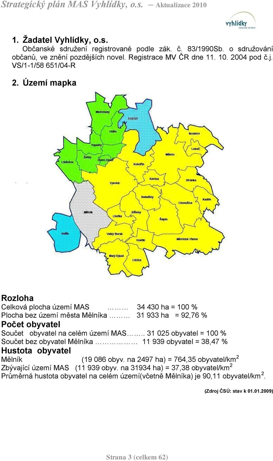 . 31 025 obyvatel = 100 % Součet bez obyvatel a 11 939 obyvatel = 38,47 % Hustota obyvatel (19 086 obyv.