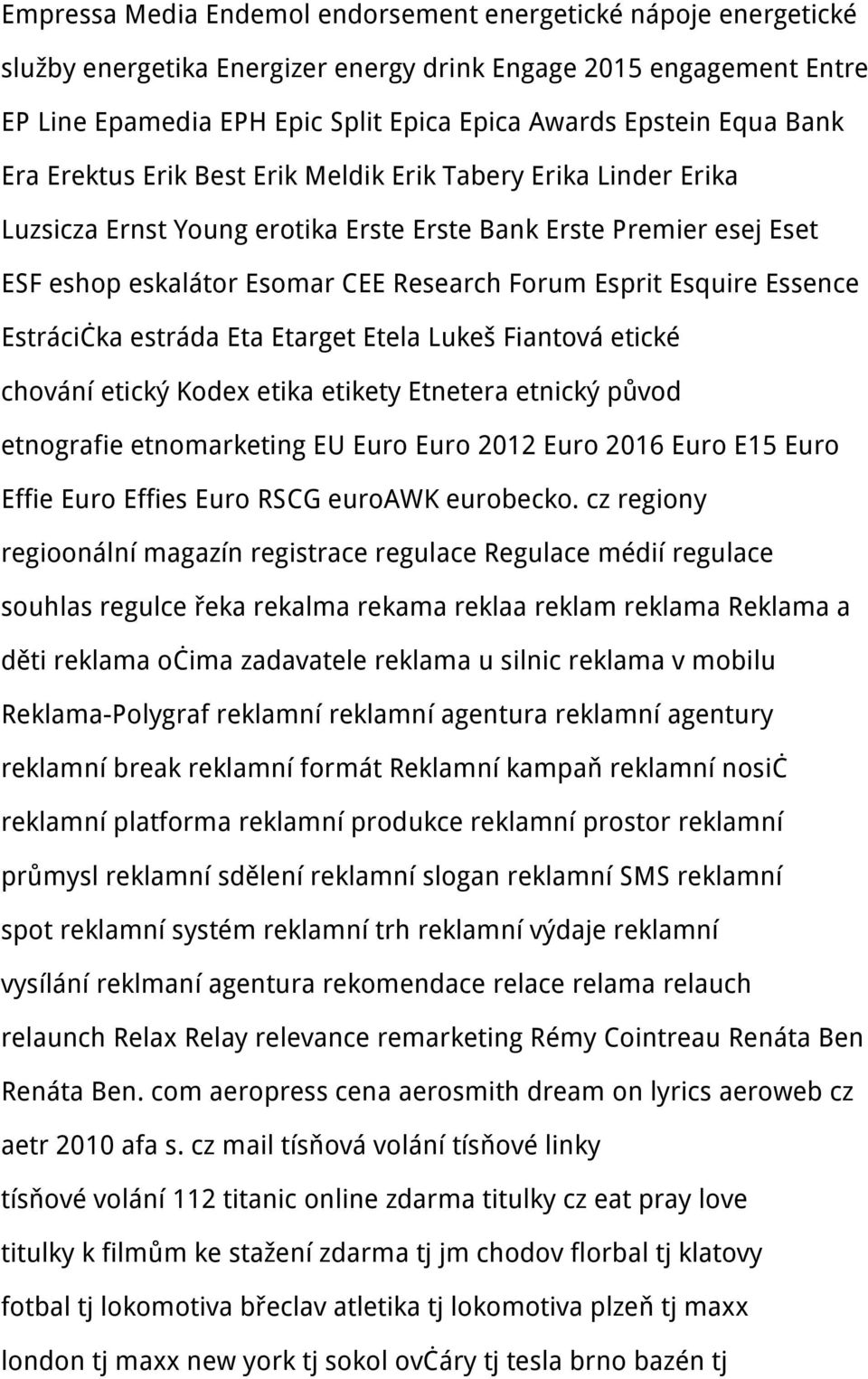 Esquire Essence Estrácička estráda Eta Etarget Etela Lukeš Fiantová etické chování etický Kodex etika etikety Etnetera etnický původ etnografie etnomarketing EU Euro Euro 2012 Euro 2016 Euro E15 Euro