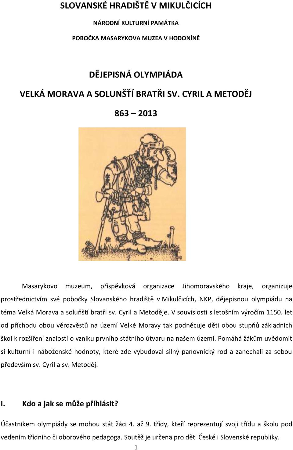 Velká Morava a soluňští bratři sv. Cyril a Metoděje. V souvislosti s letošním výročím 1150.