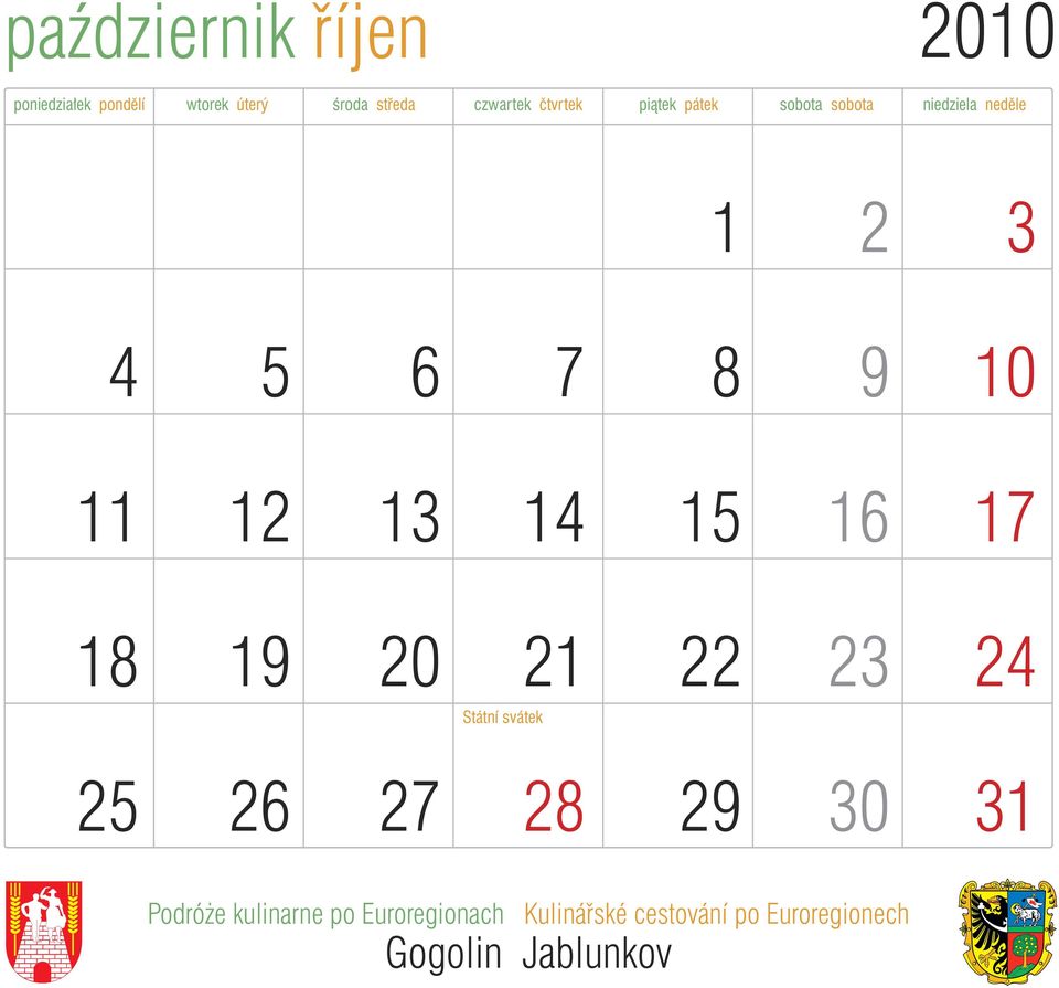 13 14 15 16 17 18 19 20 21 22 23 24 Státní svátek 25 26 27 28 29 30 31 Podróże