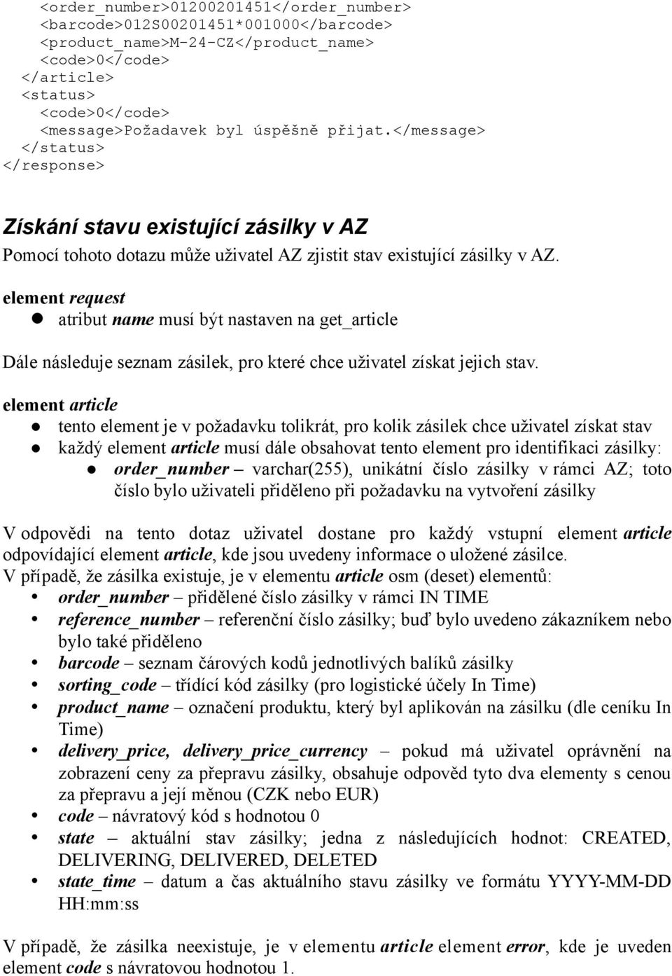 element article tento element je v požadavku tolikrát, pro kolik zásilek chce uživatel získat stav každý element article musí dále obsahovat tento element pro identifikaci zásilky: order_number