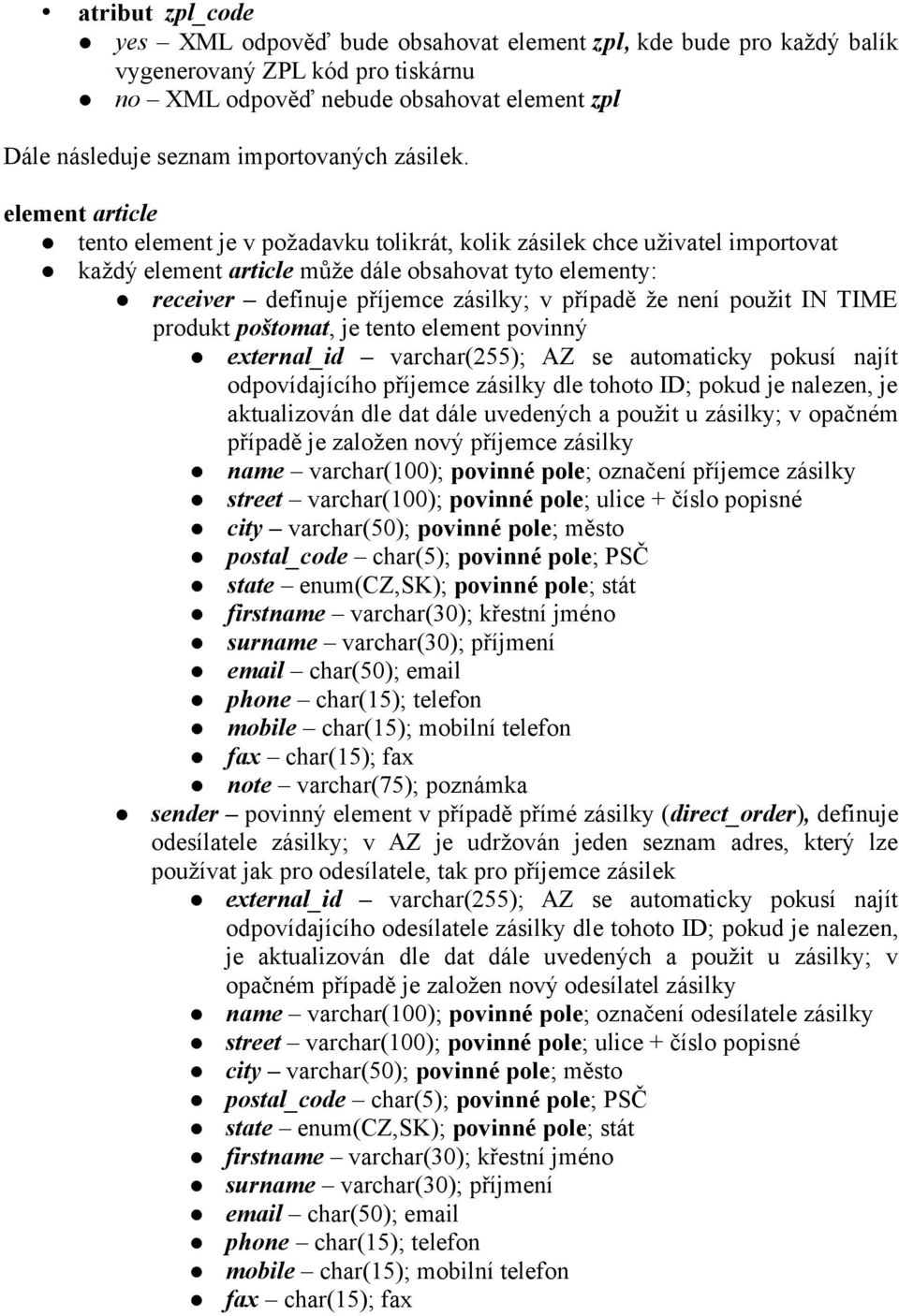 element article tento element je v požadavku tolikrát, kolik zásilek chce uživatel importovat každý element article může dále obsahovat tyto elementy: receiver definuje příjemce zásilky; v případě že