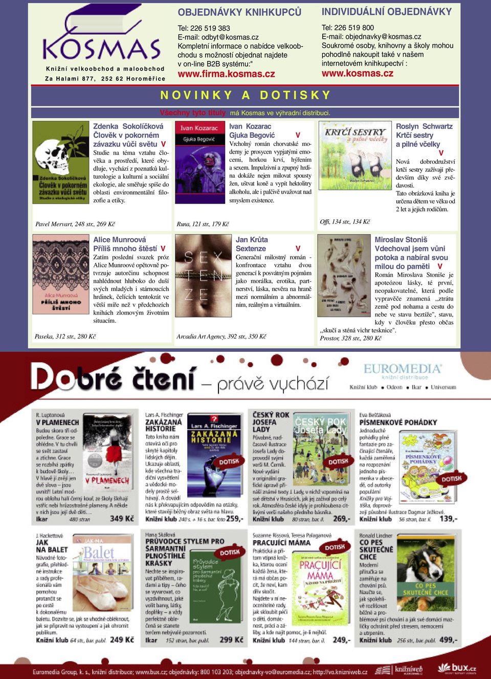 cz N O V I N K Y A D O T I S K Y INDIVIDUÁLNÍ OBJEDNÁVKY Tel: 226 519 800 E-mail: objednavky@kosmas.