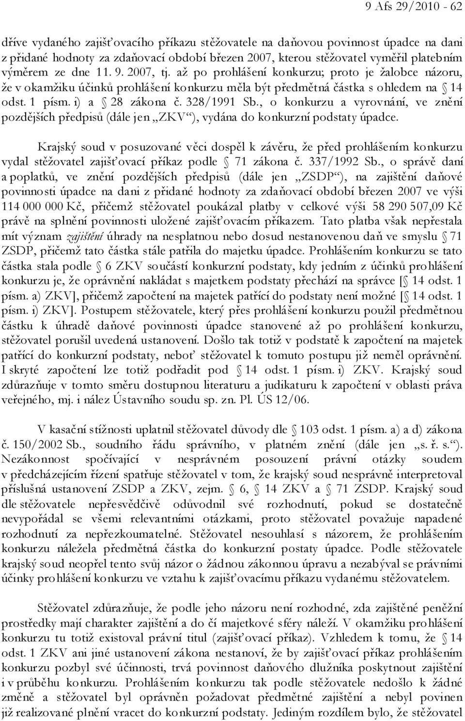 , o konkurzu a vyrovnání, ve znění pozdějších předpisů (dále jen ZKV ), vydána do konkurzní podstaty úpadce.