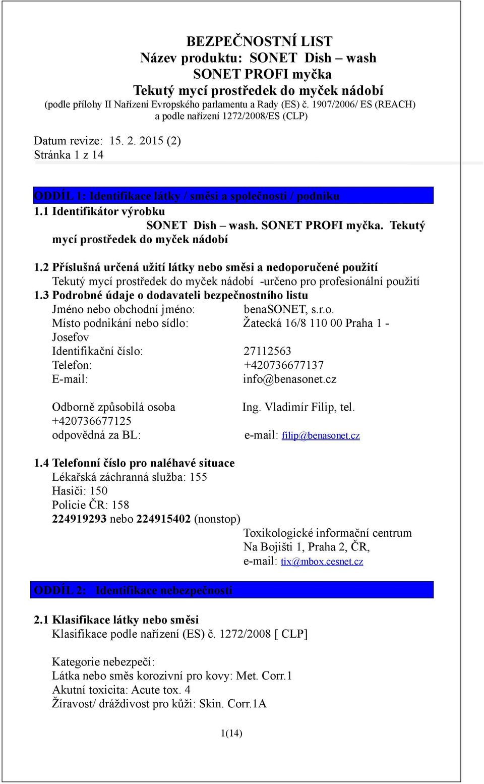 cz Odborně způsobilá osoba +420736677125 odpovědná za BL: Ing. Vladimír Filip, tel. e-mail: filip@benasonet.cz 1.
