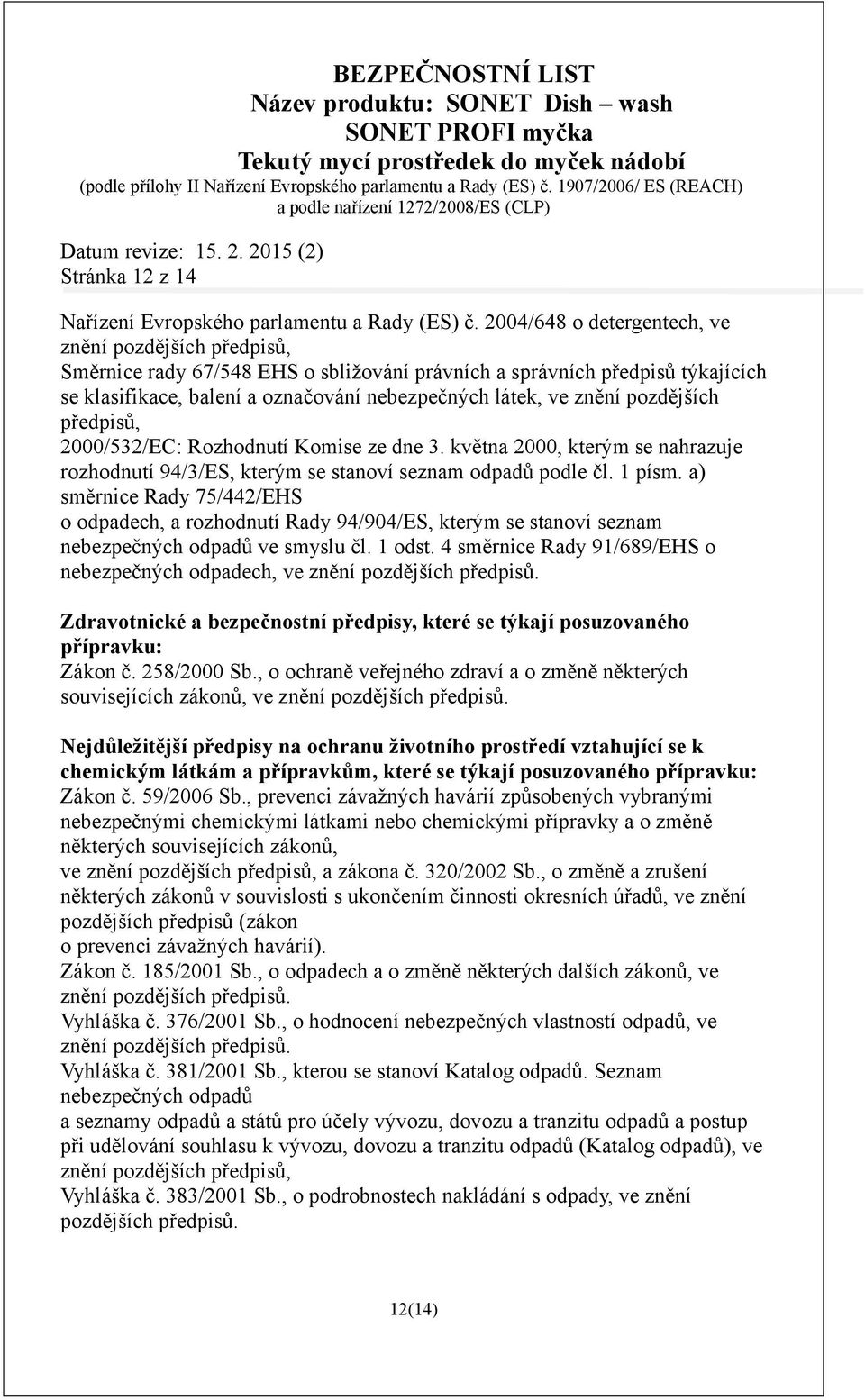 pozdějších předpisů, 2000/532/EC: Rozhodnutí Komise ze dne 3. května 2000, kterým se nahrazuje rozhodnutí 94/3/ES, kterým se stanoví seznam odpadů podle čl. 1 písm.