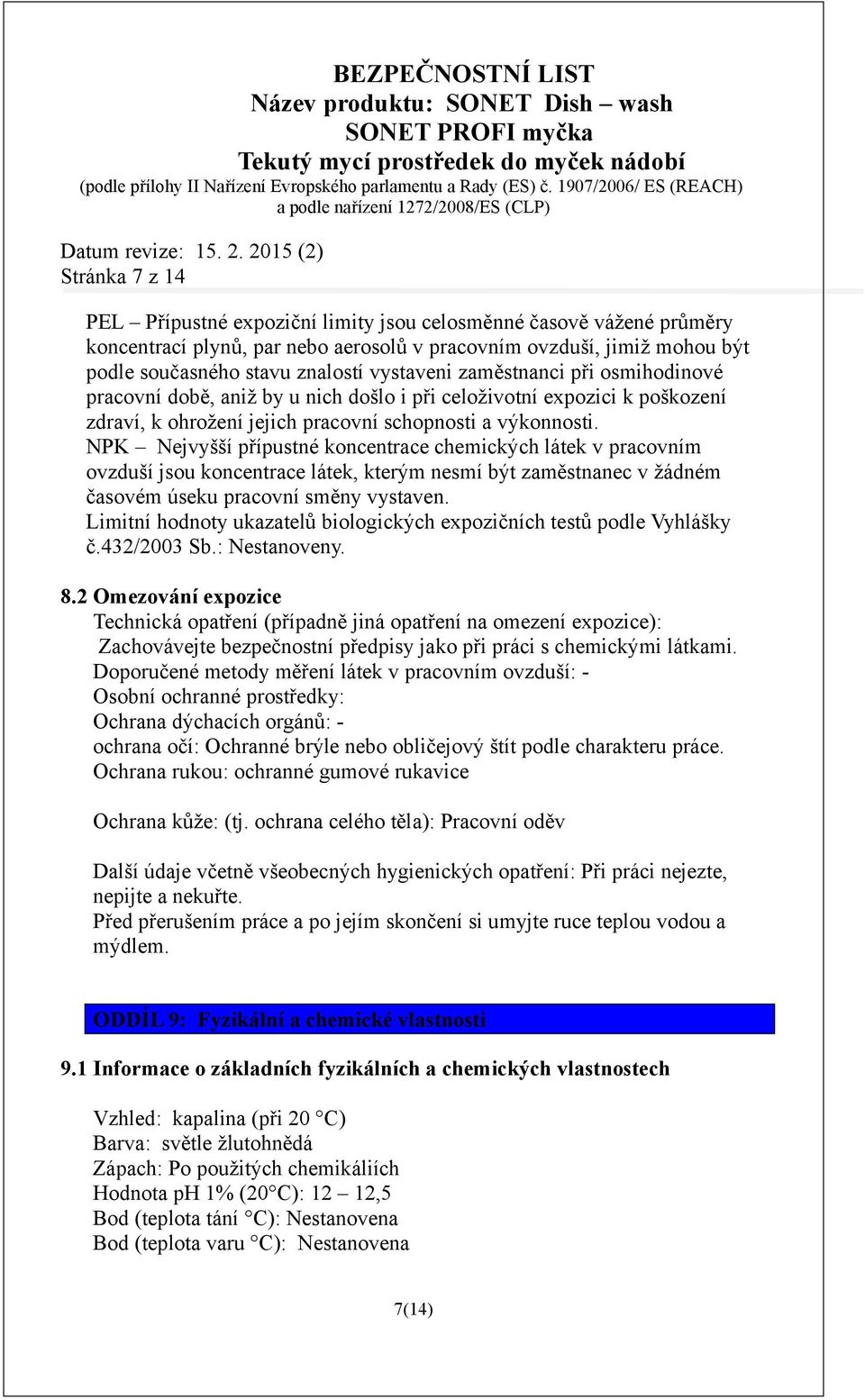 NPK Nejvyšší přípustné koncentrace chemických látek v pracovním ovzduší jsou koncentrace látek, kterým nesmí být zaměstnanec v žádném časovém úseku pracovní směny vystaven.