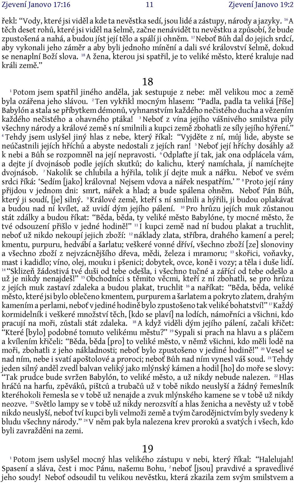 7 Neboť Bůh dal do jejich srdcí, aby vykonali jeho záměr a aby byli jednoho mínění a dali své království šelmě, dokud se nenaplní Boží slova.