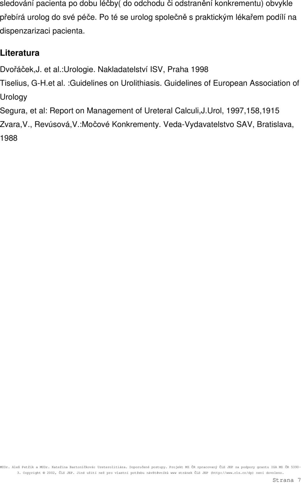 Nakladatelství ISV, Praha 1998 Tiselius, G-H.et al. :Guidelines on Urolithiasis.