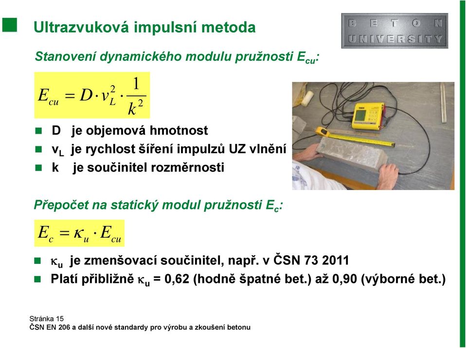 rozměrnosti Přepočet na statický modul pružnosti E c : E c E u cu u je zmenšovací