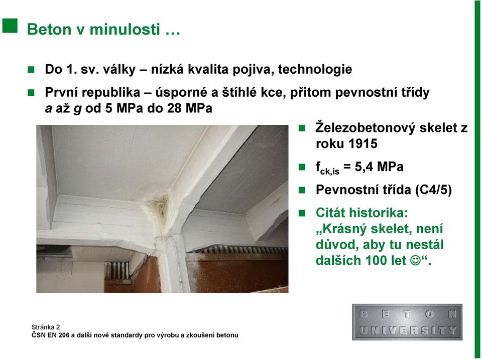 přitom pevnostní třídy a až g od 5 MPa do 28 MPa Železobetonový skelet z roku