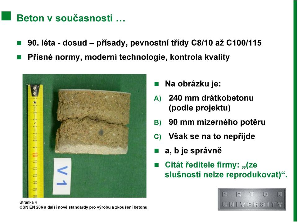 technologie, kontrola kvality Na obrázku je: A) 240 mm drátkobetonu (podle