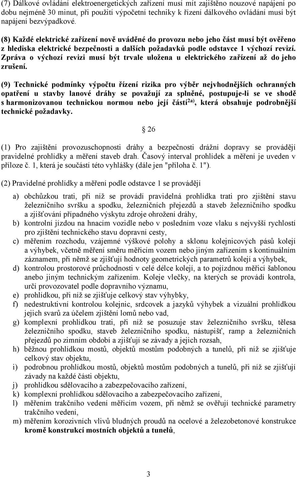 Zpráva o výchozí revizi musí být trvale uložena u elektrického zařízení až do jeho zrušení.