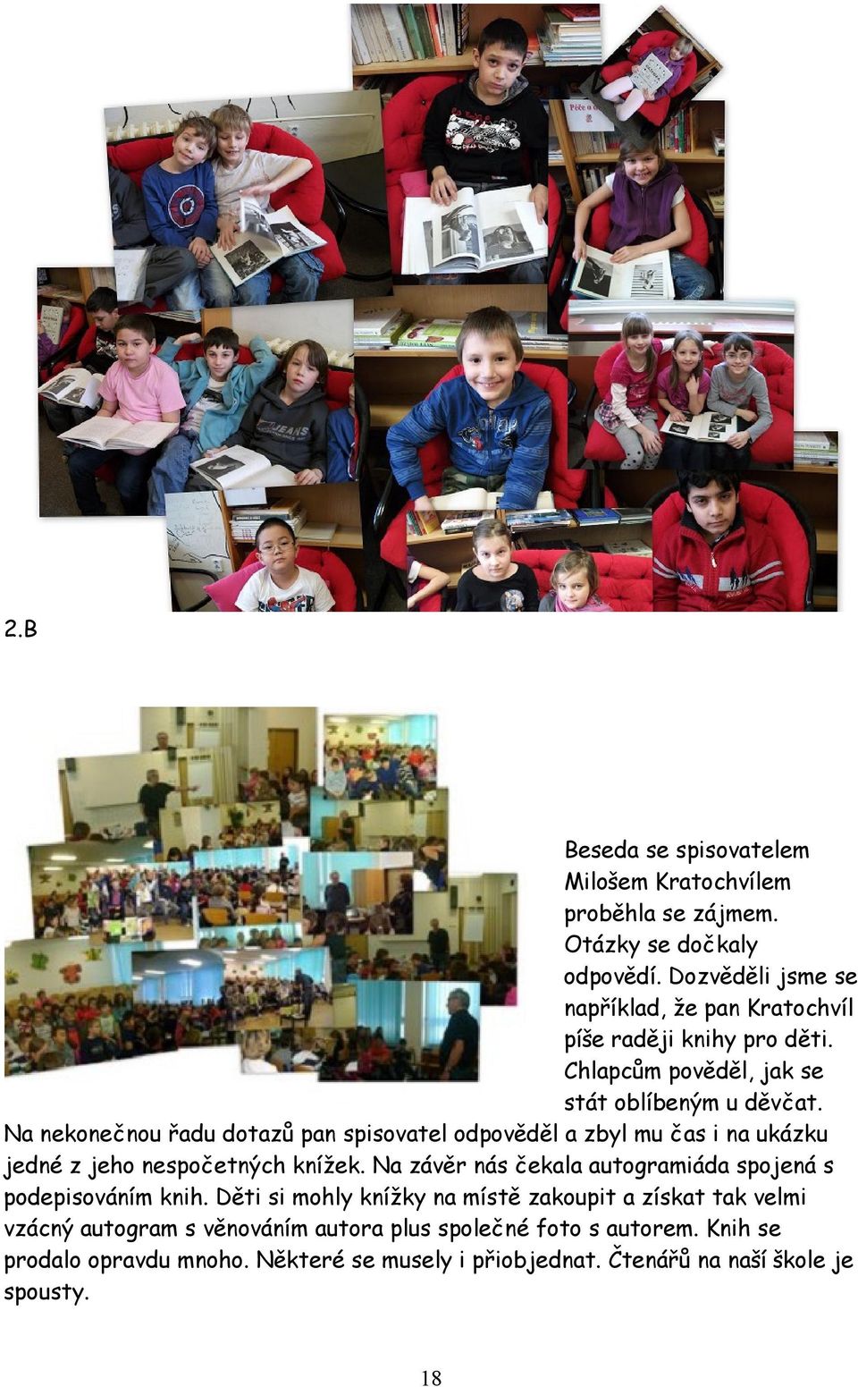 Na nekonečnou řadu dotazů pan spisovatel odpověděl a zbyl mu čas i na ukázku jedné z jeho nespočetných knížek.