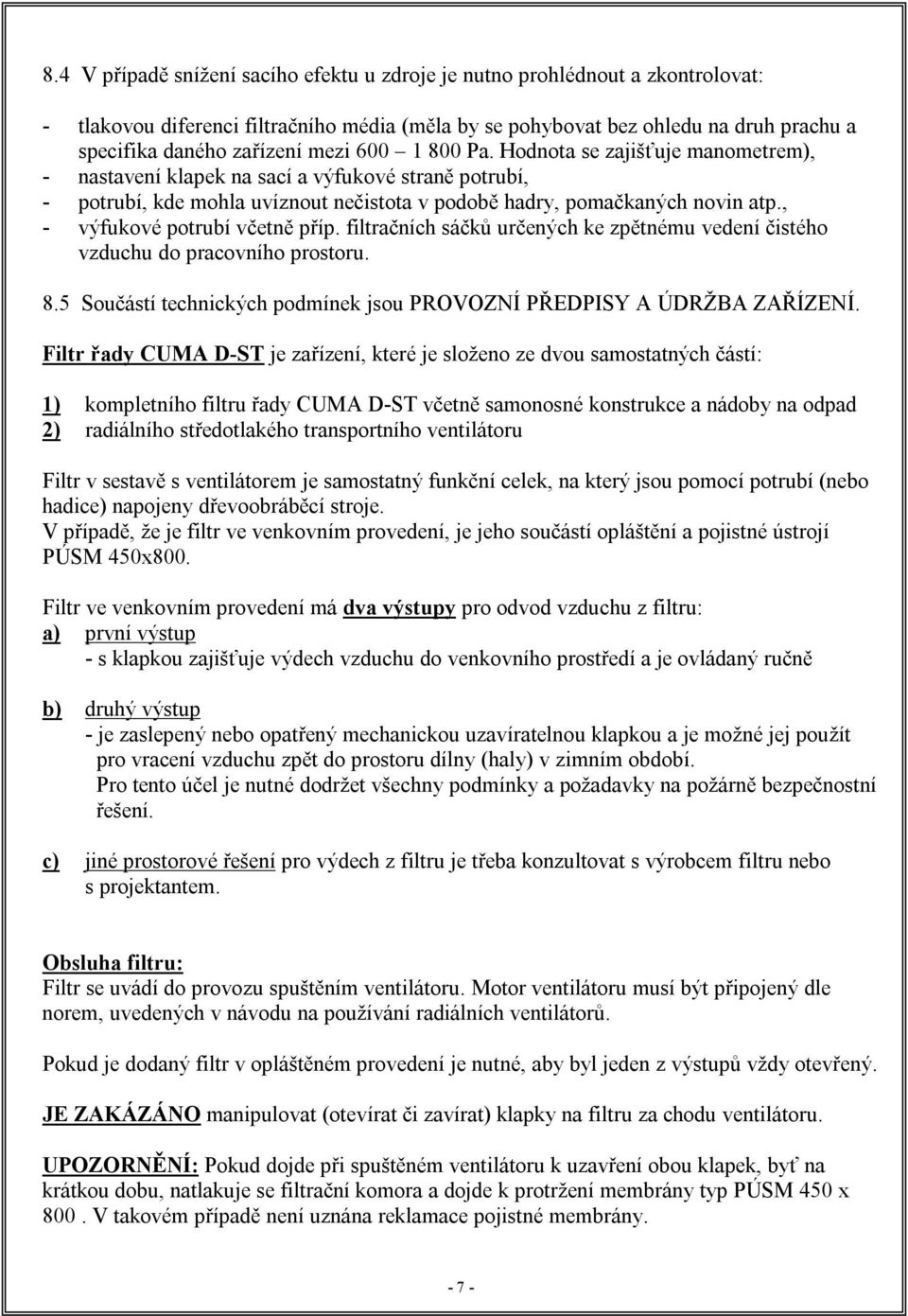 , - výfukové potrubí včetně příp. filtračních sáčků určených ke zpětnému vedení čistého vzduchu do pracovního prostoru. 8.5 Součástí technických podmínek jsou PROVOZNÍ PŘEDPISY A ÚDRŽBA ZAŘÍZENÍ.