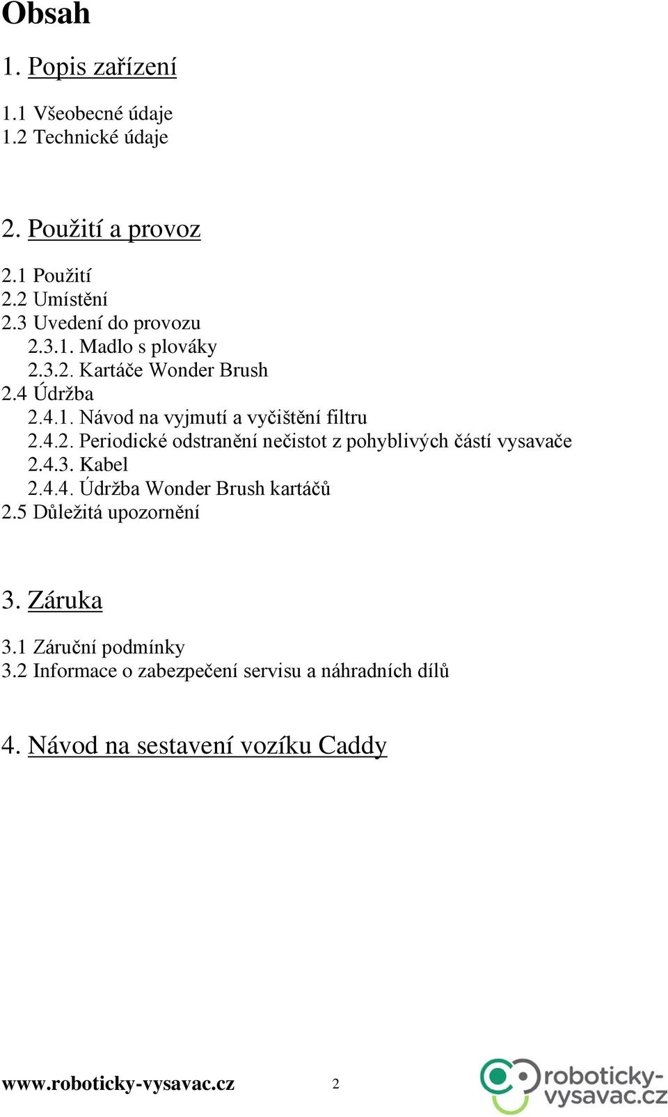 4.3. Kabel 2.4.4. Údržba Wonder Brush kartáčů 2.5 Důležitá upozornění 3. Záruka 3.1 Záruční podmínky 3.
