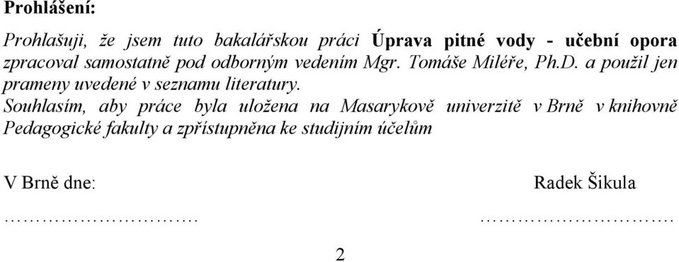 a použil jen prameny uvedené v seznamu literatury.