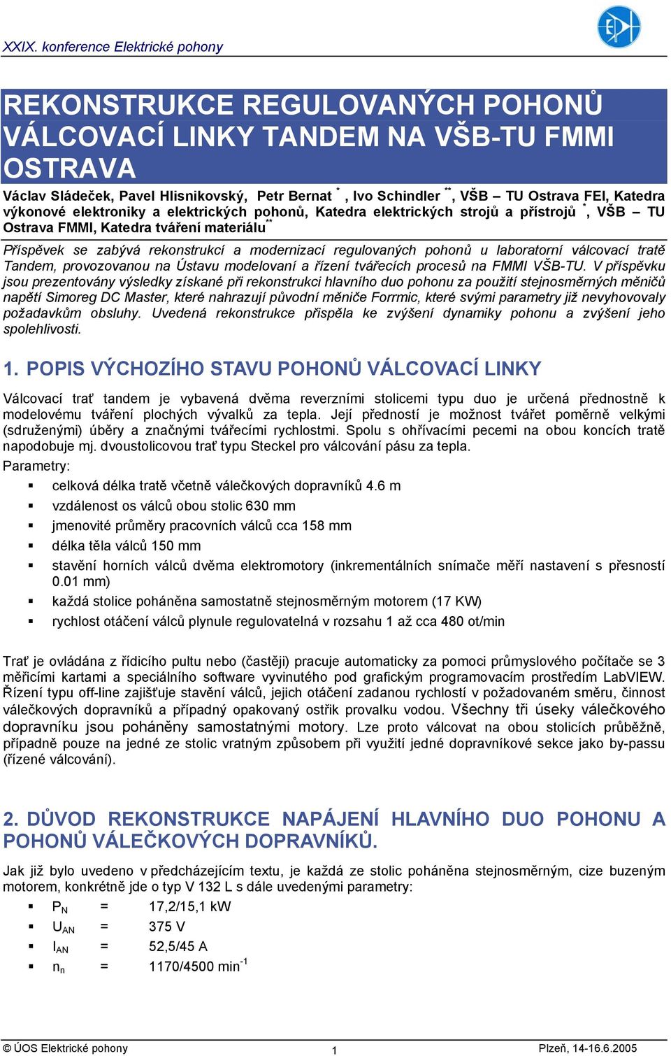 válcovací tratě Tandem, provozovanou na Ústavu modelovaní a řízení tvářecích procesů na FMMI VŠB-TU.