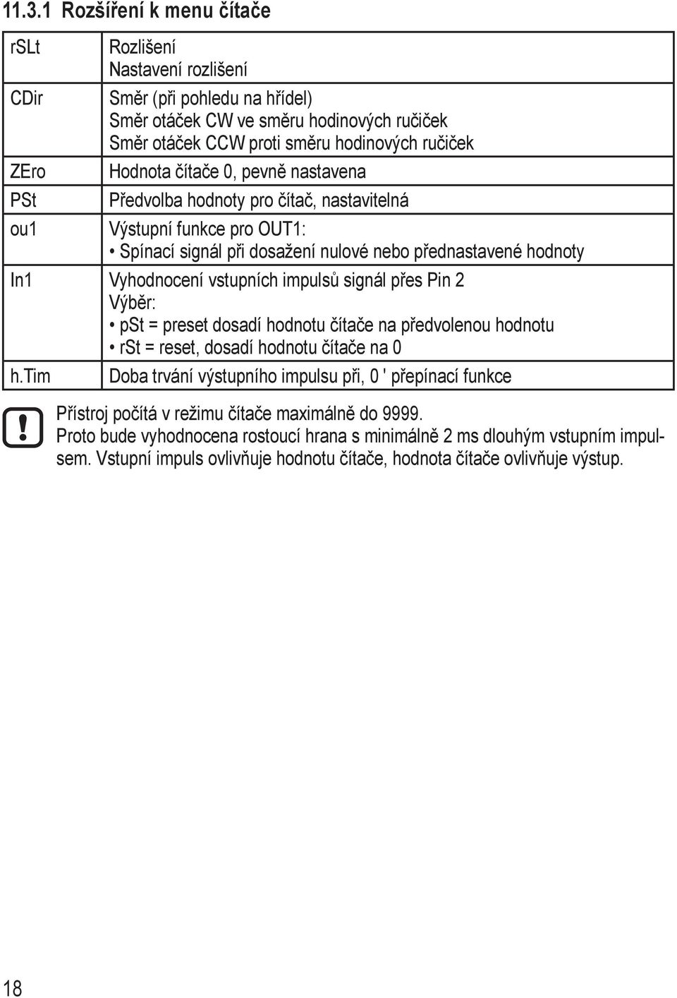 impulsů signál přes Pin 2 Výběr: pst = preset dosadí hodnotu čítače na předvolenou hodnotu rst = reset, dosadí hodnotu čítače na 0 h.