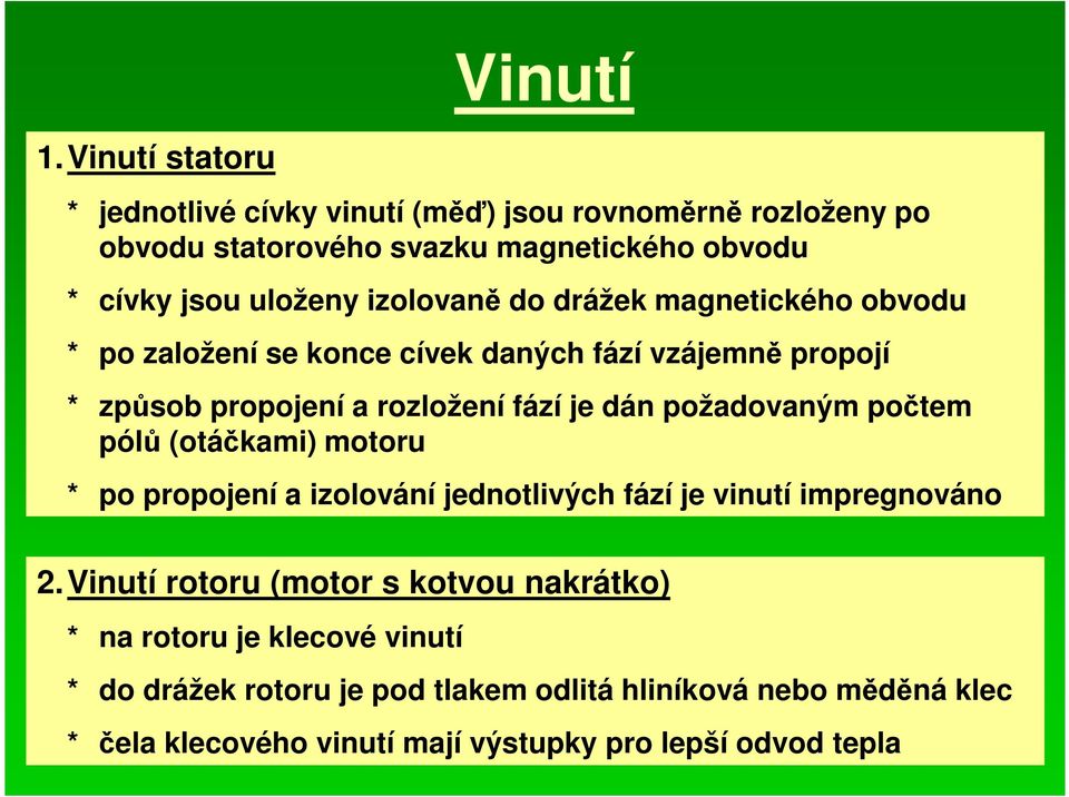 izolovaně do drážek magnetického obvodu * po založení se konce cívek daných fází vzájemně propojí * způsob propojení a rozložení fází je dán