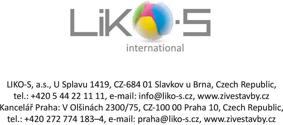 : +420 5 44 22 11 11, e-mail: info@liko-s.cz, www.zivestavby.