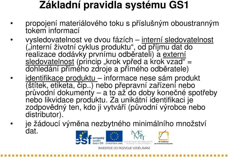 přímého odběratele) identifikace produktu informace nese sám produkt (štítek, etiketa, čip.