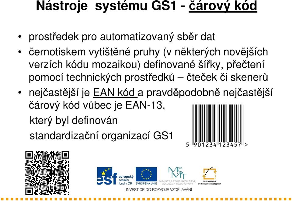 přečtení pomocí technických prostředků čteček či skenerů nejčastější je EAN kód a