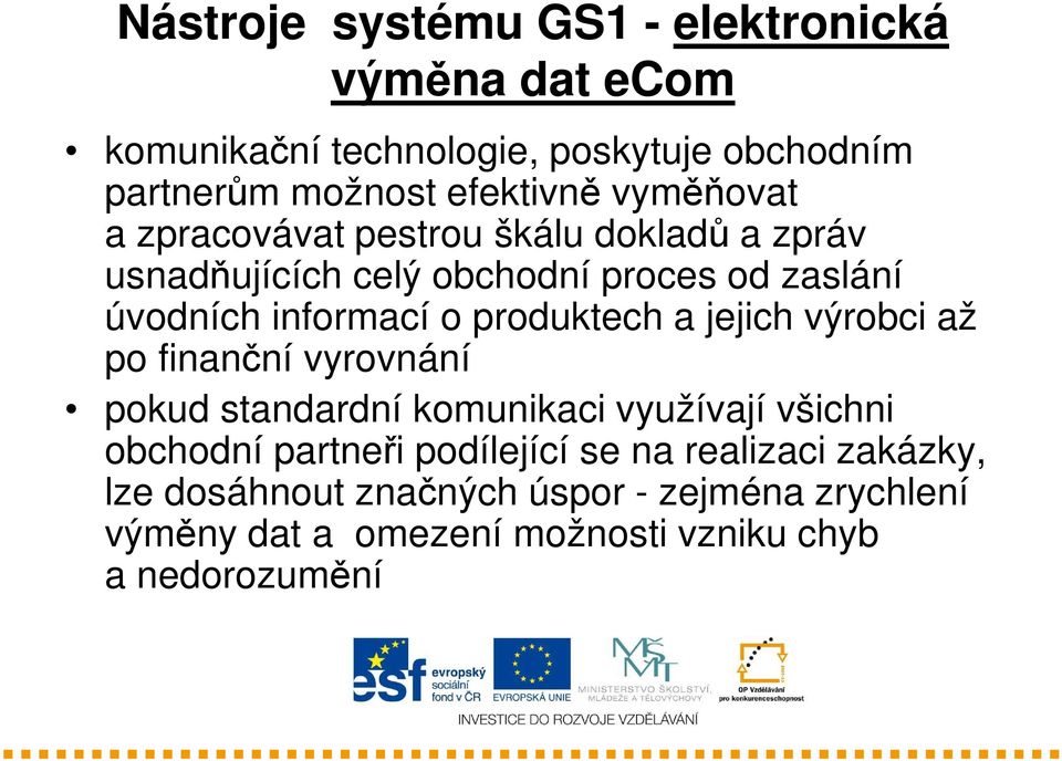 produktech a jejich výrobci až po finanční vyrovnání pokud standardní komunikaci využívají všichni obchodní partneři