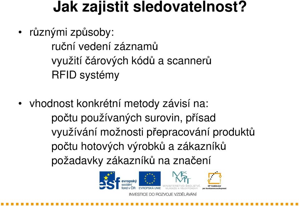 RFID systémy vhodnost konkrétní metody závisí na: počtu používaných