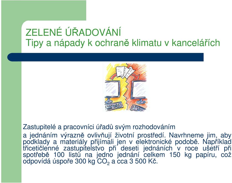 Například třicetičlenné zastupitelstvo při deseti jednáních v roce ušetří při spotřebě