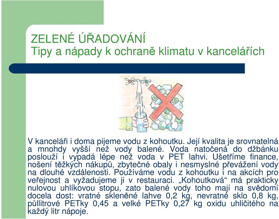 Ušetříme finance, nošení těžkých nákupů, zbytečné obaly i nesmyslné převážení vody na dlouhé vzdálenosti.