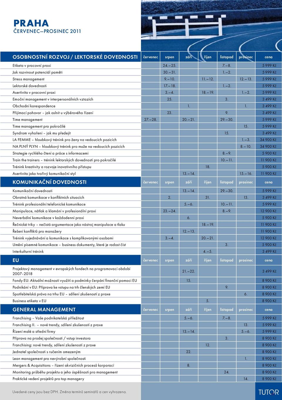 1. 3 499 Kč Přijímací pohovor jak oslnit u výběrového řízení 23. 9. 3 499 Kč Time management 27. 28. 20. 21. 29. 30. 5 999 Kč Time management pro pokročilé 15.