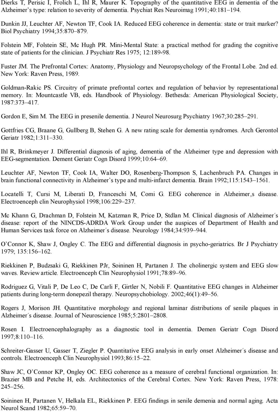 Mini-Mental State: a practical method for grading the cognitive state of patients for the clinician. J Psychiatr Res 1975; 12:189-98. Fuster JM.