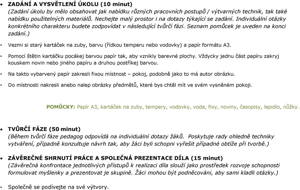 ) Vezmi si starý kartáček na zuby, barvu (řídkou temperu nebo vodovky) a papír formátu A3. Pomocí štětin kartáčku pocákej barvou papír tak, aby vznikly barevné plochy.