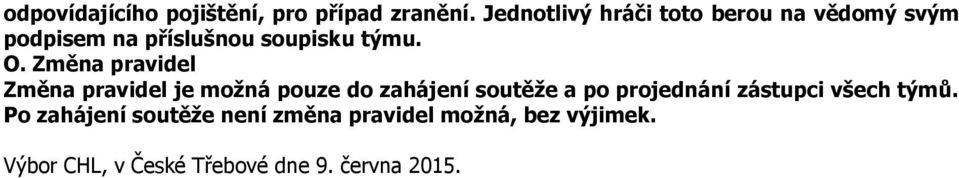 Změna pravidel Změna pravidel je možná pouze do zahájení soutěže a po projednání