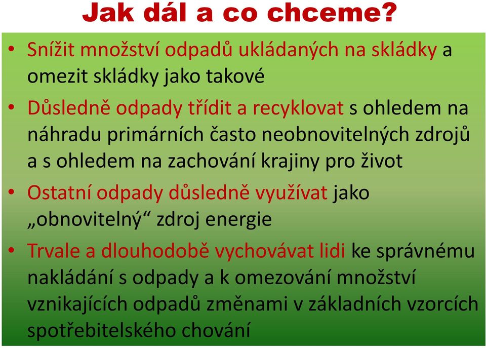 ohledem na náhradu primárních často neobnovitelných zdrojů a s ohledem na zachování krajiny pro život Ostatní