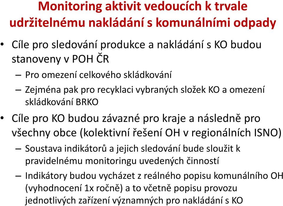 všechny obce (kolektivní řešení OH v regionálních ISNO) Soustava indikátorů a jejich sledování bude sloužit k pravidelnému monitoringu uvedených činností