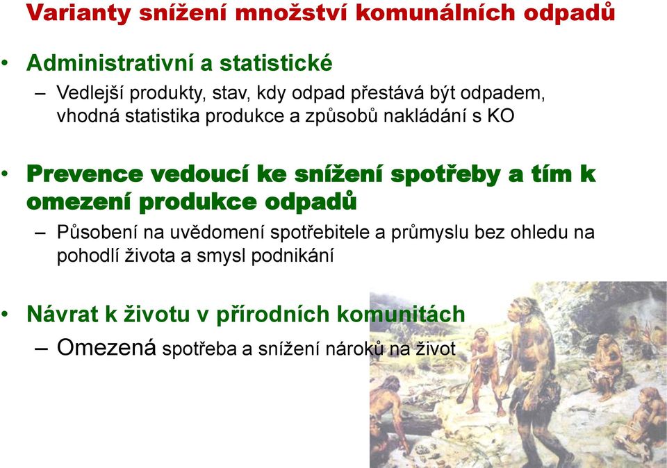 snížení spotřeby a tím k omezení produkce odpadů Působení na uvědomení spotřebitele a průmyslu bez ohledu