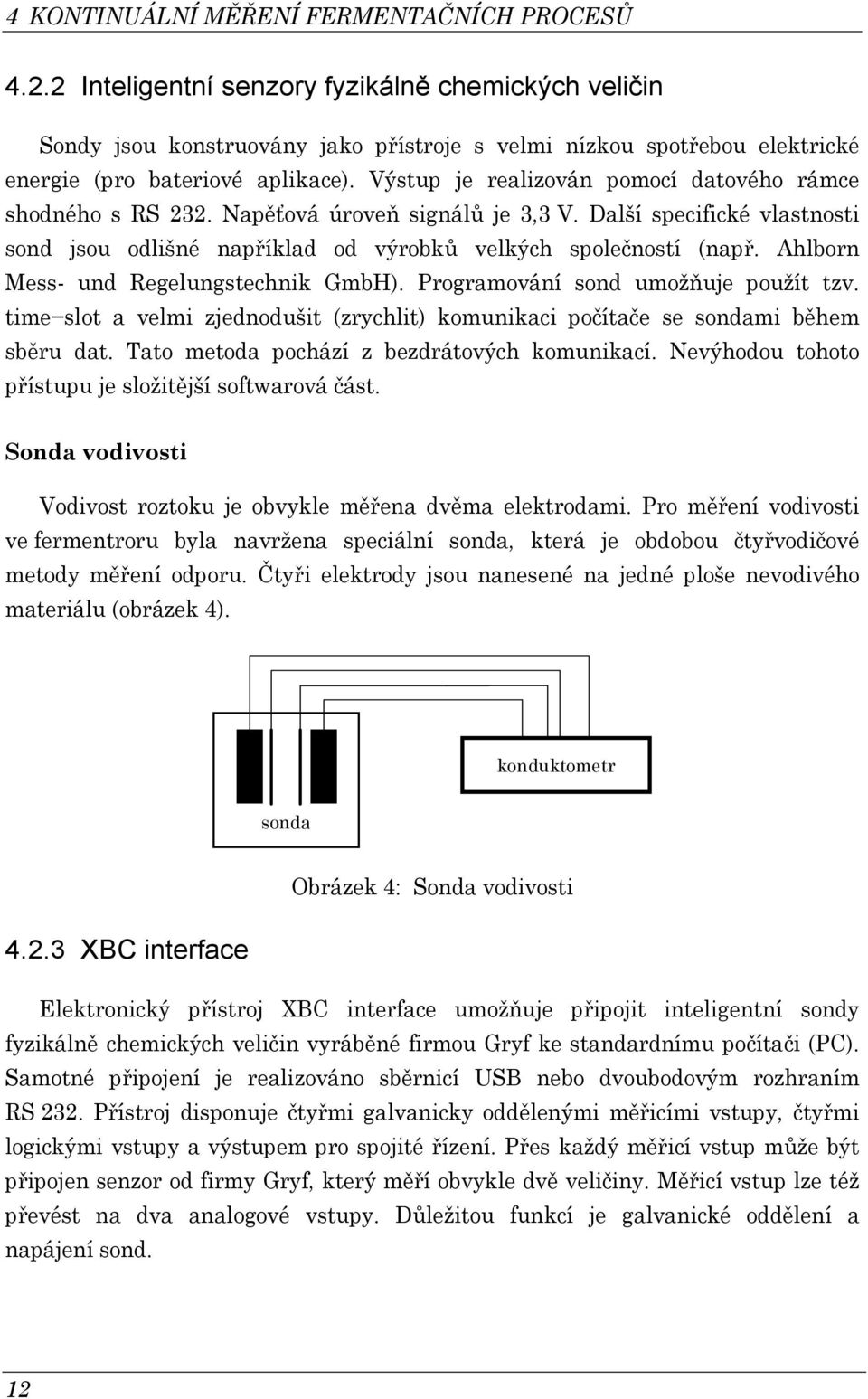 Ahlborn Me- und Regelungtehni GmbH). Programování ond umožňuje použít tzv. time lot a velmi zjednodušit (zryhlit) omuniai počítače e ondami během běru dat. Tato metoda pohází z bezdrátovýh omuniaí.