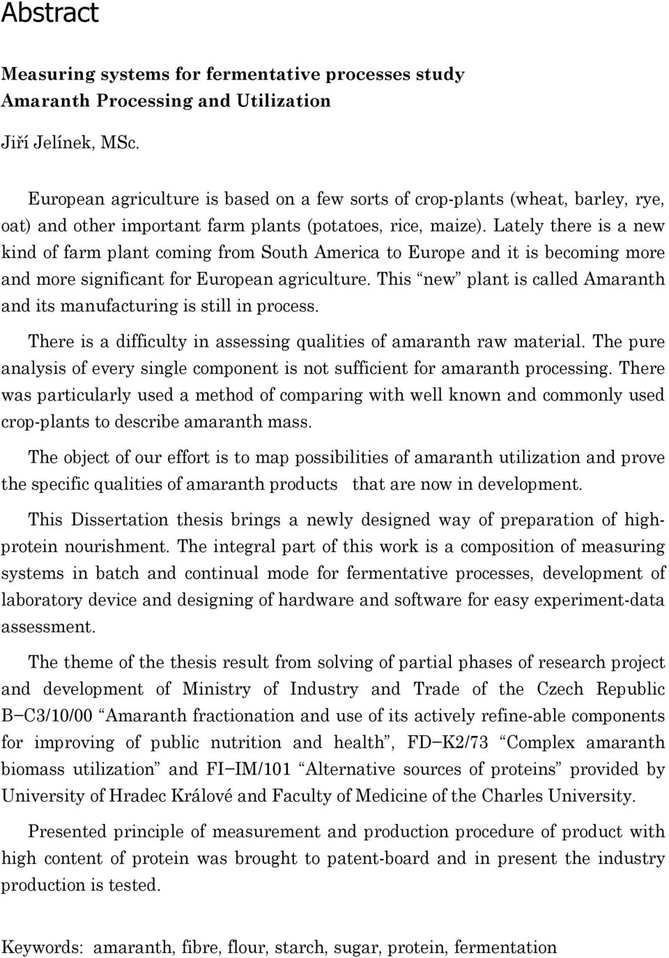 Lately there i a new ind of farm plant oming from South Ameria to Europe and it i beoming more and more ignifiant for European agriulture.