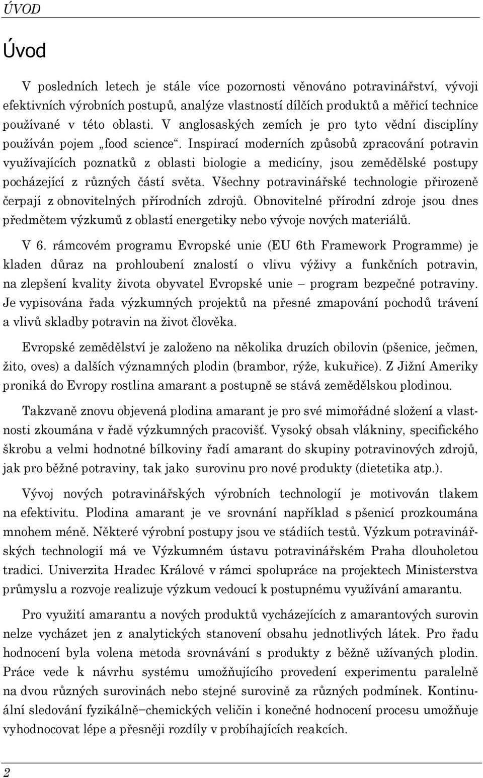 Inpiraí moderníh způobů zpraování potravin využívajííh poznatů z oblati biologie a mediíny, jou zemědělé potupy poházejíí z různýh čátí věta.