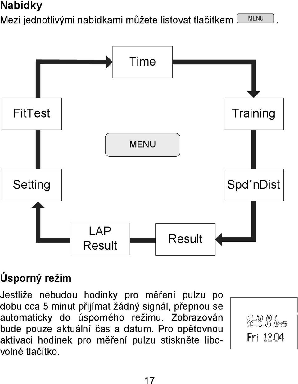 hodinky pro měření pulzu po dobu cca 5 minut přijímat žádný signál, přepnou se automaticky do