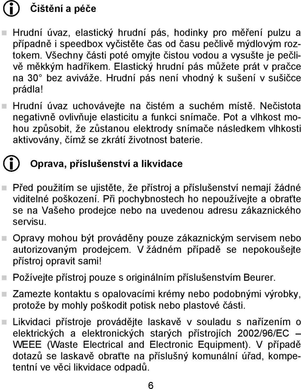 Hrudní úvaz uchovávejte na čistém a suchém místě. Nečistota negativně ovlivňuje elasticitu a funkci snímače.