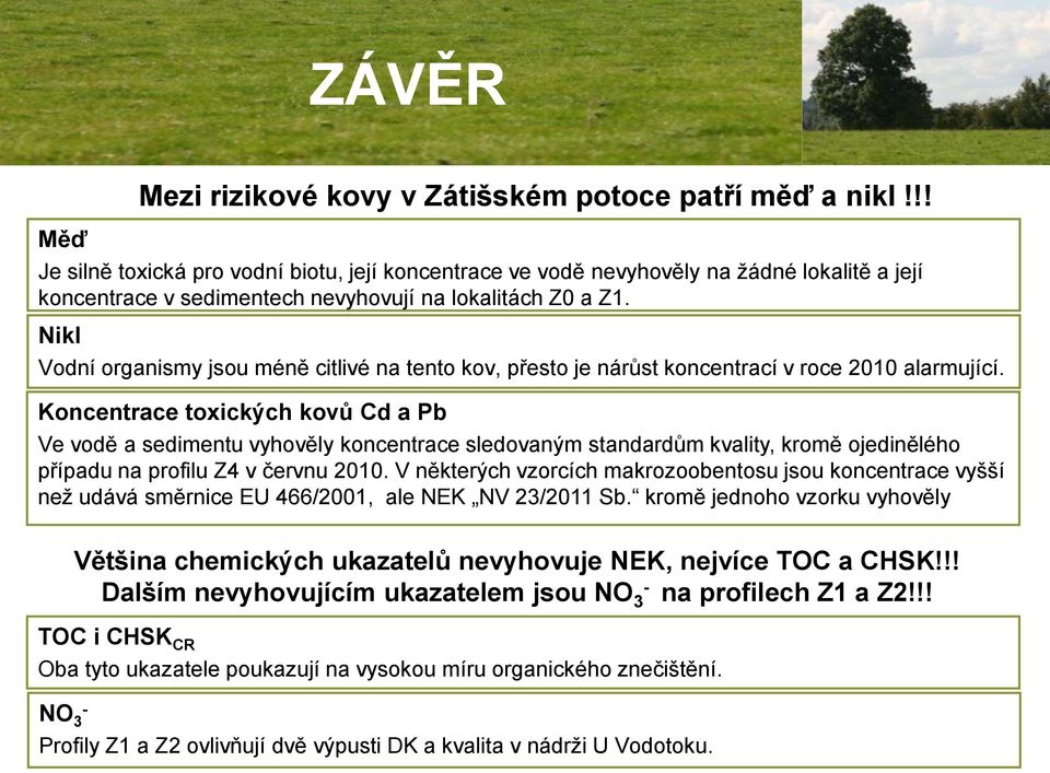 Koncentrace toxických kovů Cd a Pb Ve vodě a sedimentu vyhověly koncentrace sledovaným standardům kvality, kromě ojedinělého případu na profilu Z4 v červnu 2010.